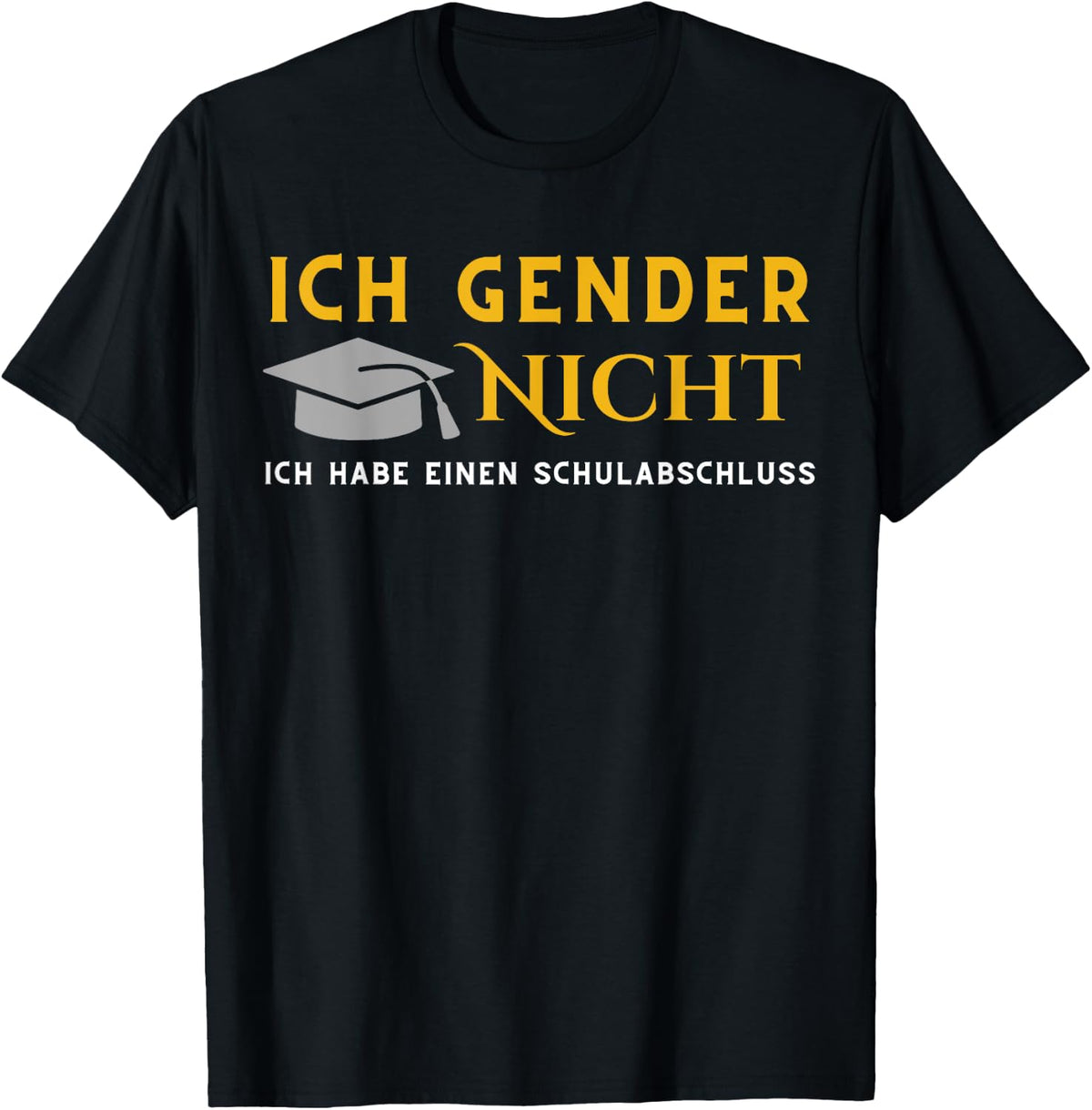 I Gender nicht! Ich habe einen Schulabschluss , black T-Shirt