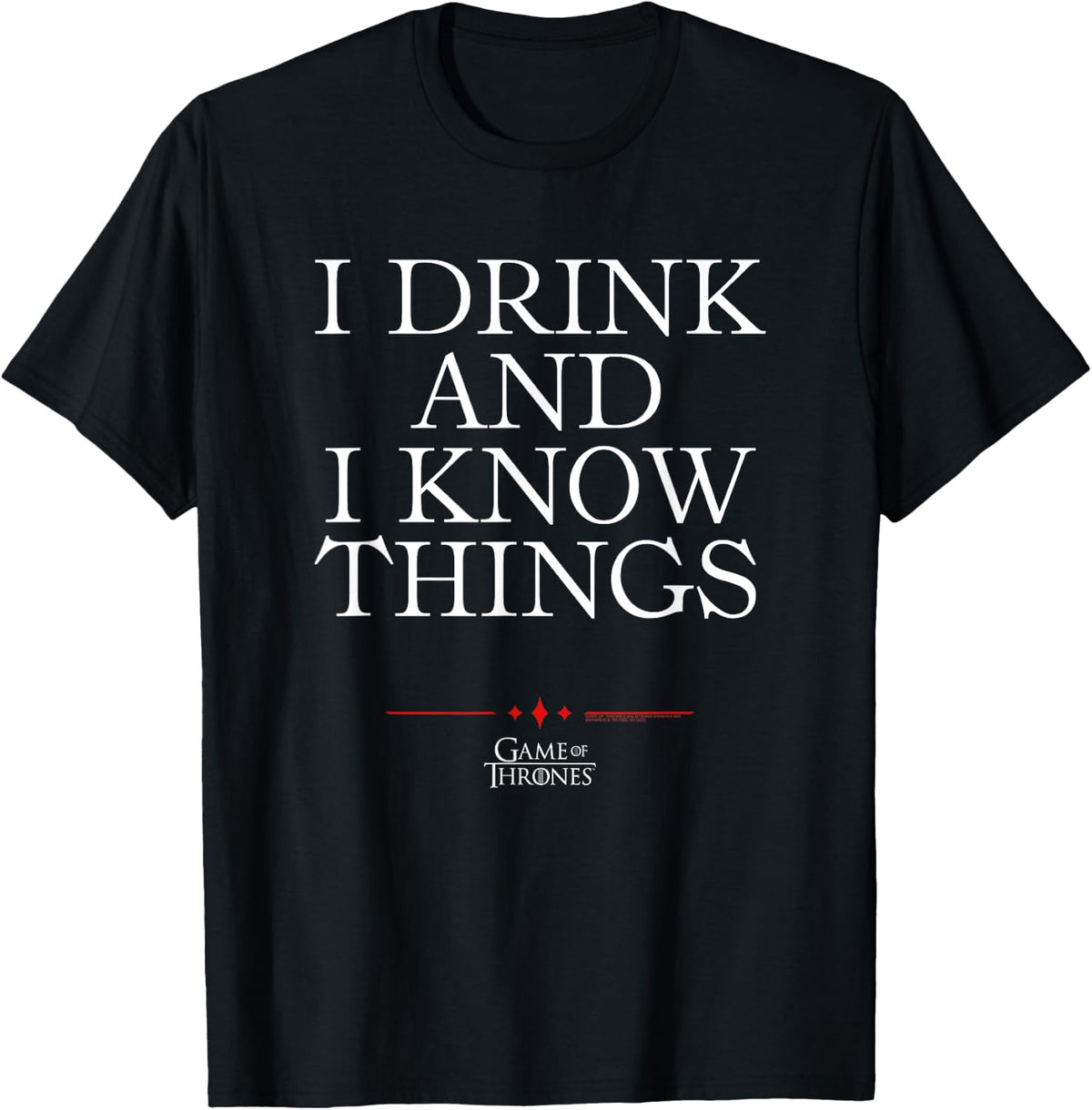 Game Of Thrones I Drink And I Know Things , black T-Shirt