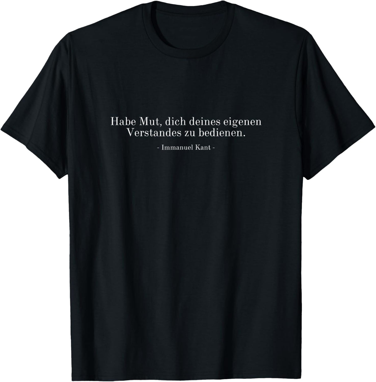 Quote of the famous philosopher Immanuel Kant , black T-Shirt
