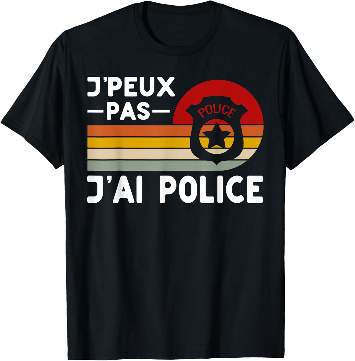 Je Peux Pas J'ai Police Humour Police Police , Black, S T-Shirt