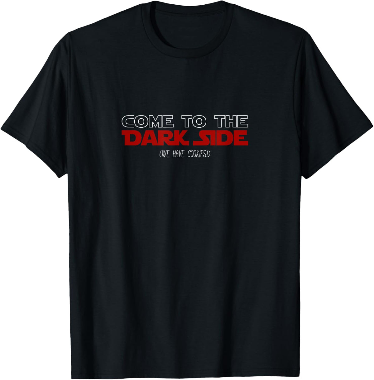 Come To The Dark Side, We Have Cookies! | Funny , black T-Shirt