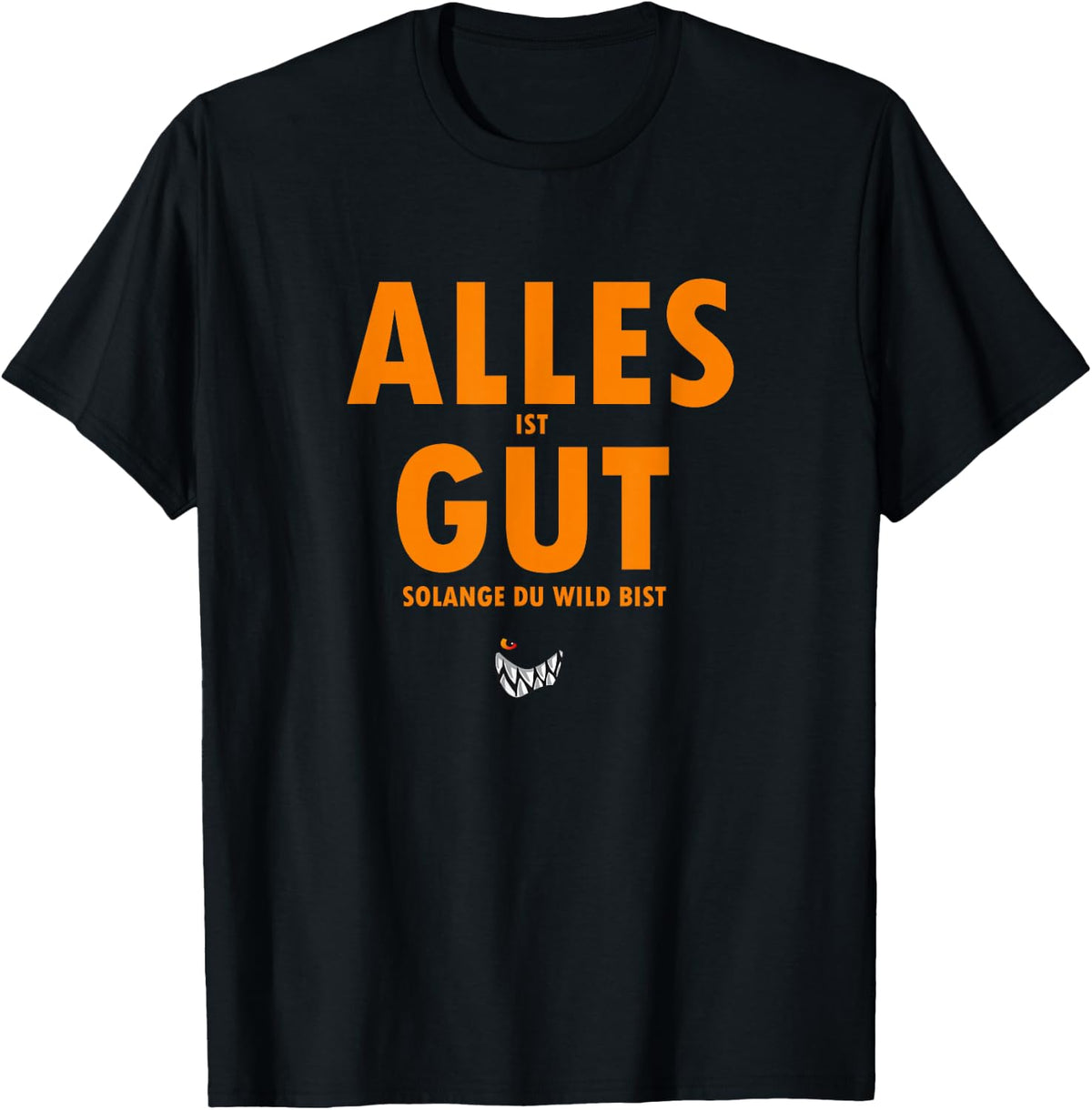 with German Text Alles ist gut solange du wild bist Orange, black T-Shirt