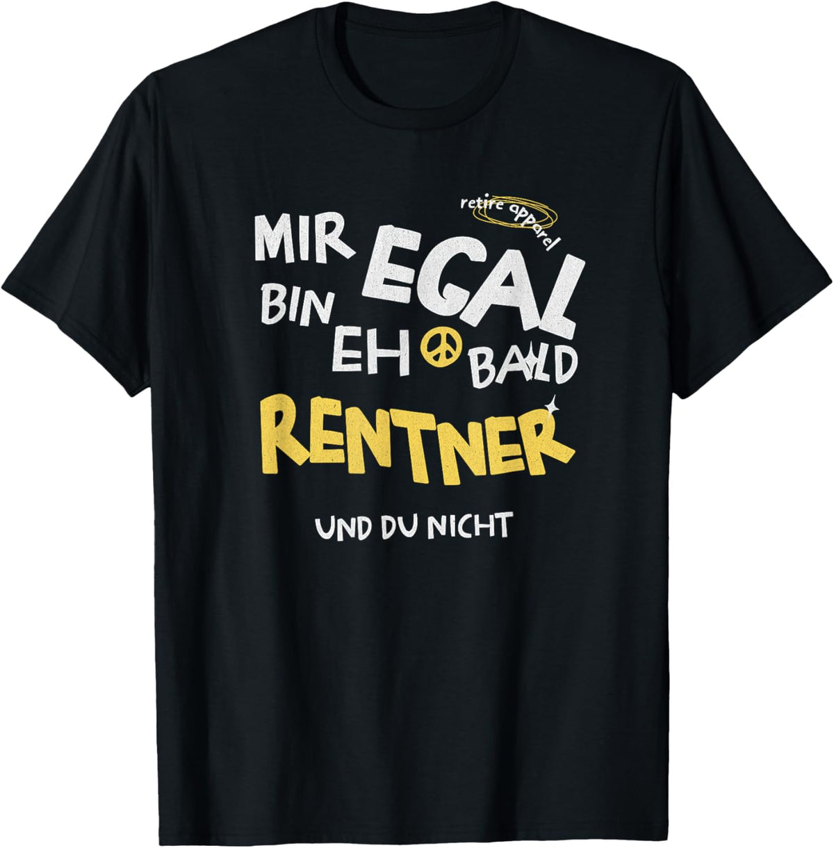 with German Text Mir Egal, Ich Bin Eh Bald Rentner [German, black T-Shirt