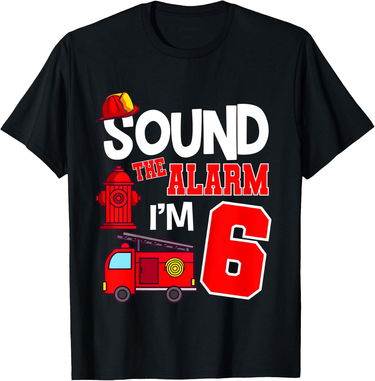 Kids Sound The Alarm 6 Years 6th Birthday Fire Truck Firefighter T-Shirt