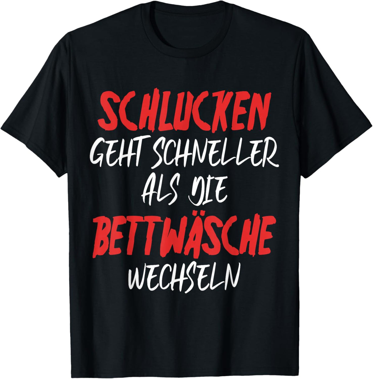 with German Text SchLUCKEN GEHT SCHNELLER - Funny Sex Saying, black T-Shirt