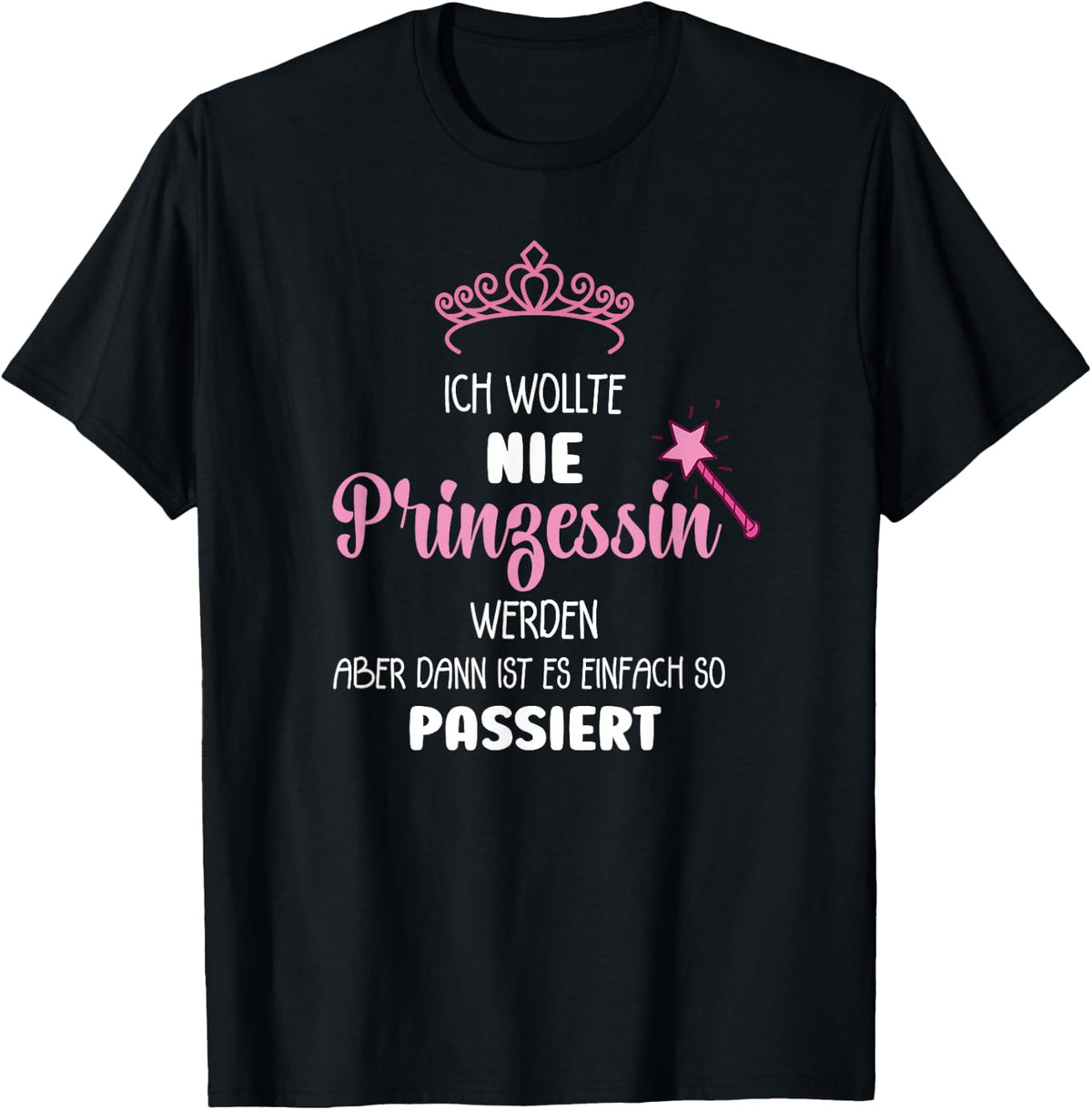 with German Text Ich Wollte Nie Prinzessin Werden (Ich Wollte Nie Prinzessin Wer, black, s T-Shirt