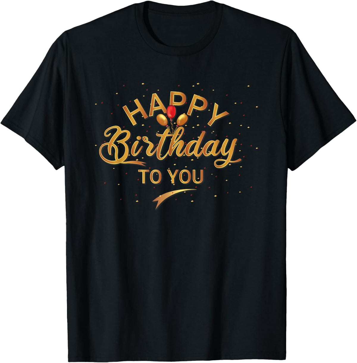 Happy Birthday To You Geburtstagsparty M?nner Frauen Kinder T-Shirt