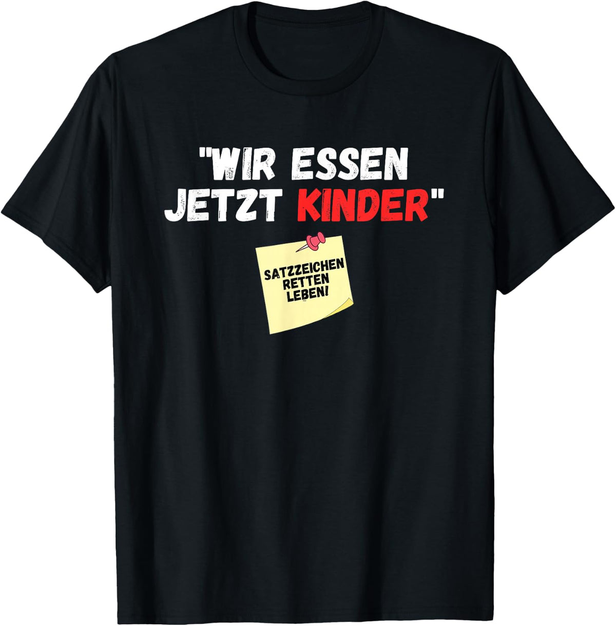 Wir essen jetzt Kinder Punctuation Mark Saved Life Slogan Witz , black T-Shirt