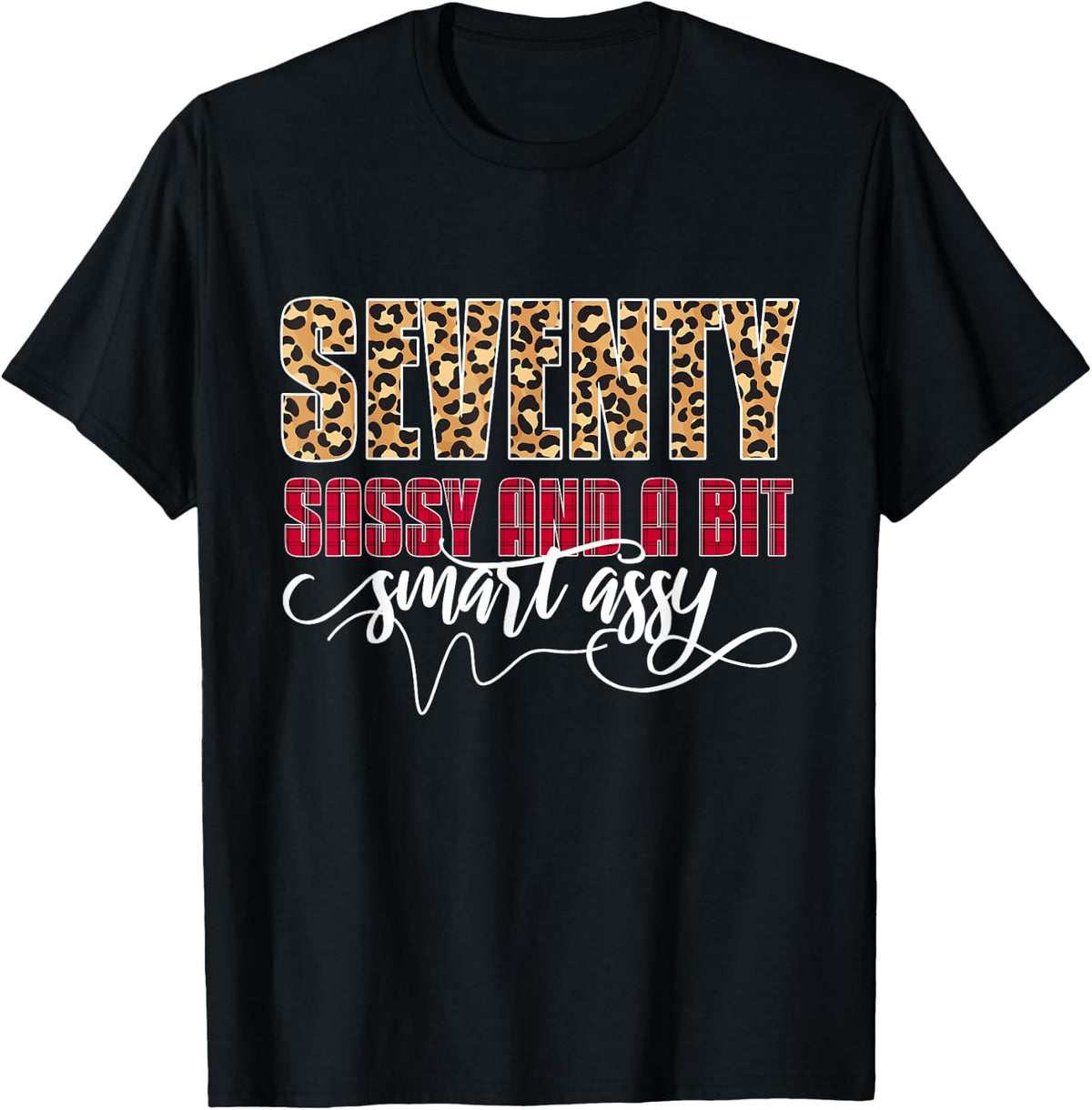 Seventy Sassy And A Bit Smart Assy - Women 70th Birthday T-Shirt