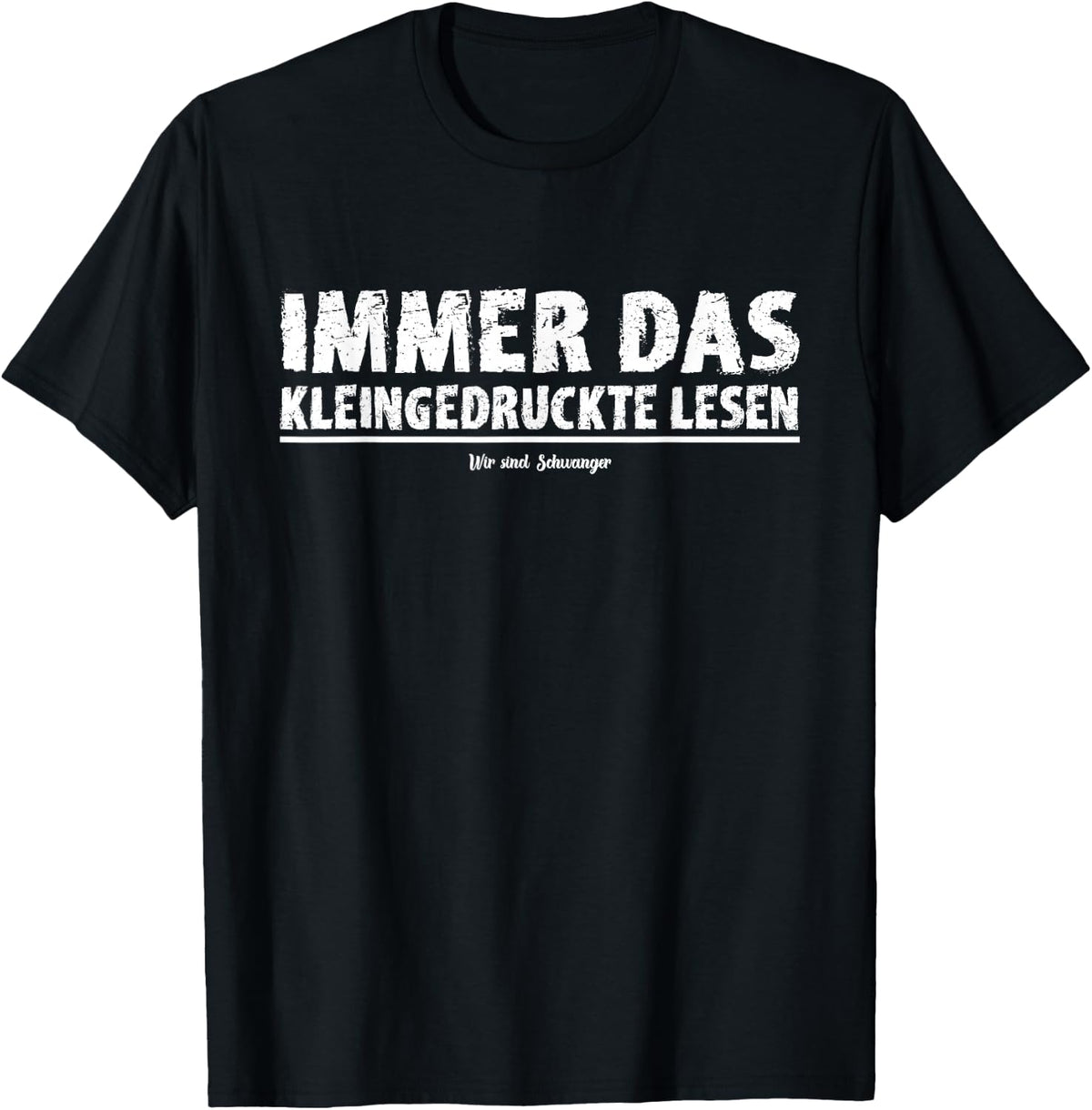 "Immer das Kleindrucke Lesen Wir sind Schwanger" , black, s T-Shirt