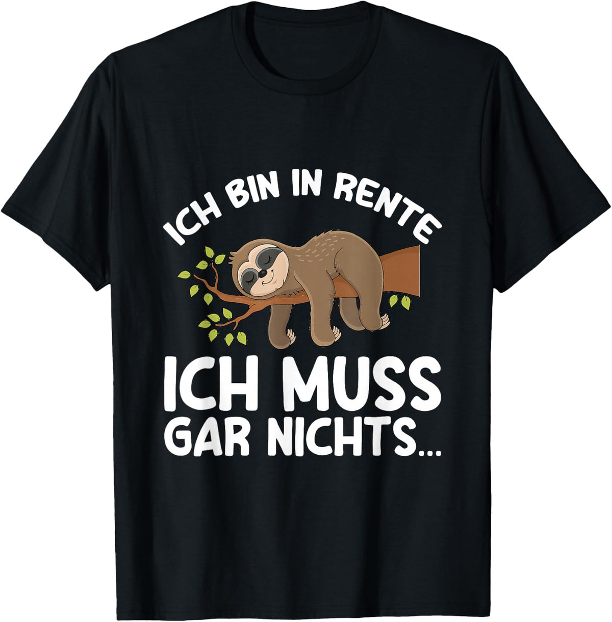 with German Text Ich Bin In Rente Ich Muss Gar Nichts Rentner Sloth German Language, black T-Shirt