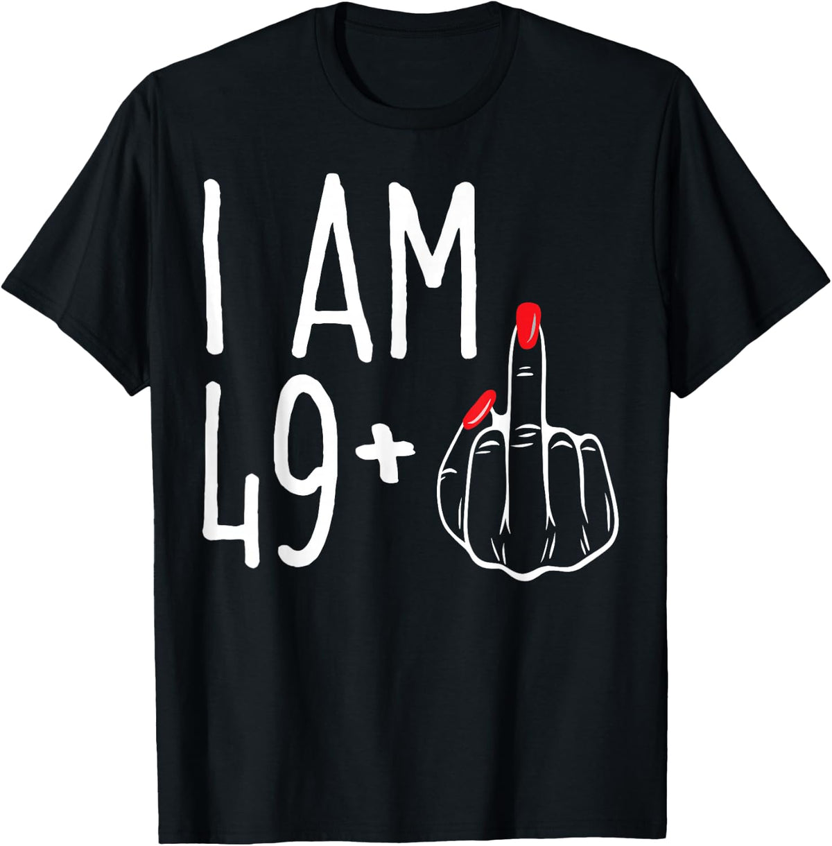I Am 49 Plus 1 Middle Finger Funny 50th Women's Birthday , black T-Shirt