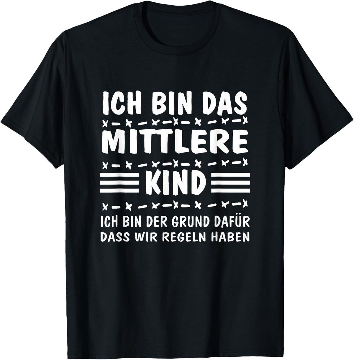 with German Text Ich bin das MittelKind Ich bin der Grund f¨¹r die Rueln (I, black T-Shirt