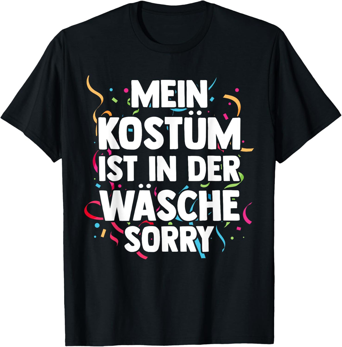 Mein Kostüm ist in der W?sche Fancy Dress Carnival , black T-Shirt