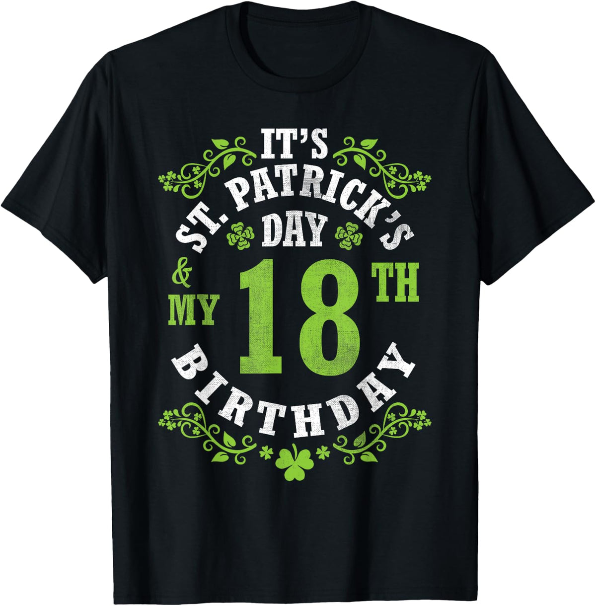 It's Saint Patrick's Day My 18th Birthday Happy 18 Years Old T-Shirt