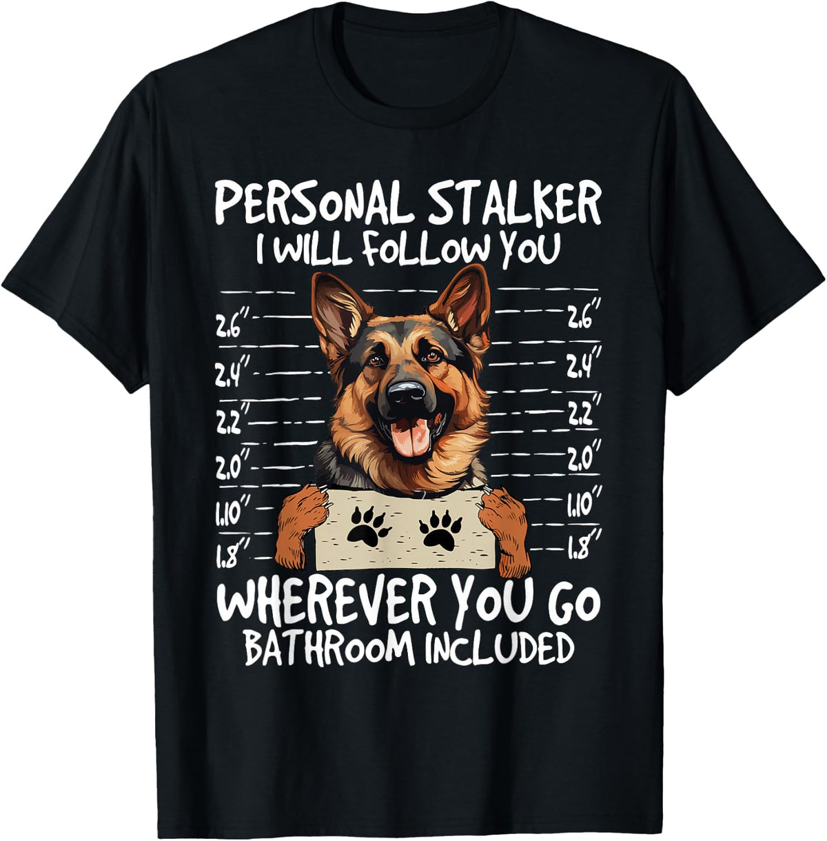 German Shepherd Owner Funny Dog Lover Personal Stalker Dog T-Shirt