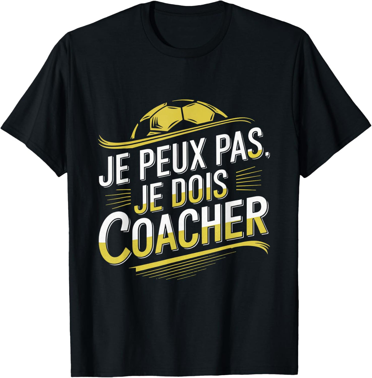 Je Peux Pas Je Dois Coacher Man Humour Coach Football Gift , Black, S T-Shirt