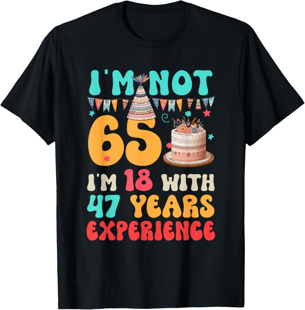 Not 65 I'm 18 with 47 Years Experience Funny 65th Birthday T-Shirt