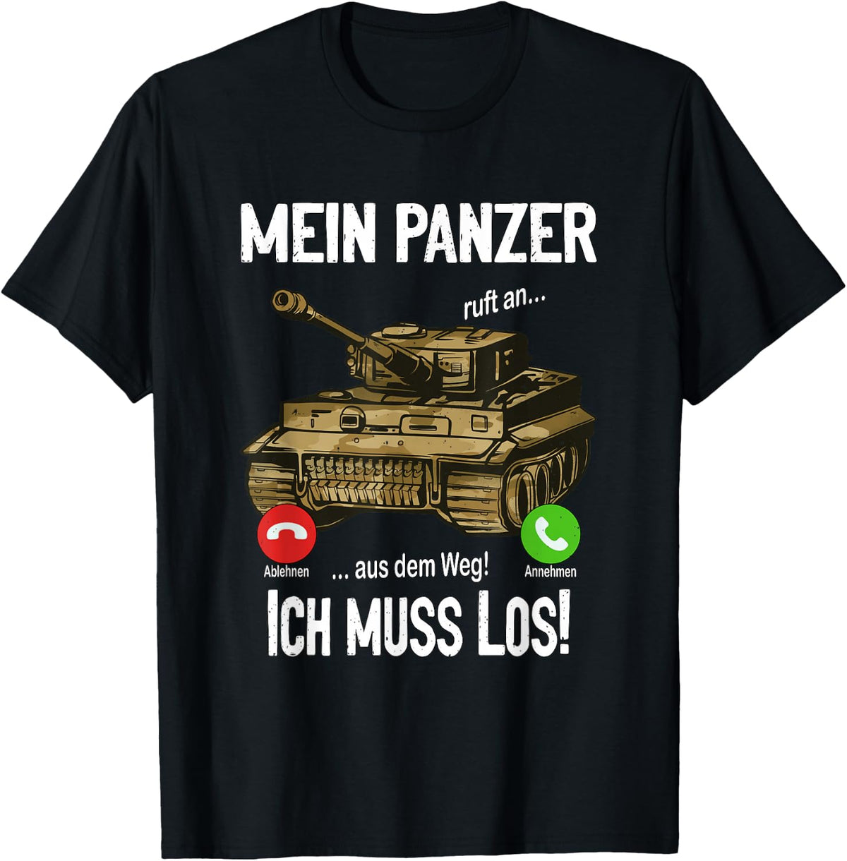 with German Text Mein Panzer ruft an... aus dem Weg! Ich muss los!, black T-Shirt