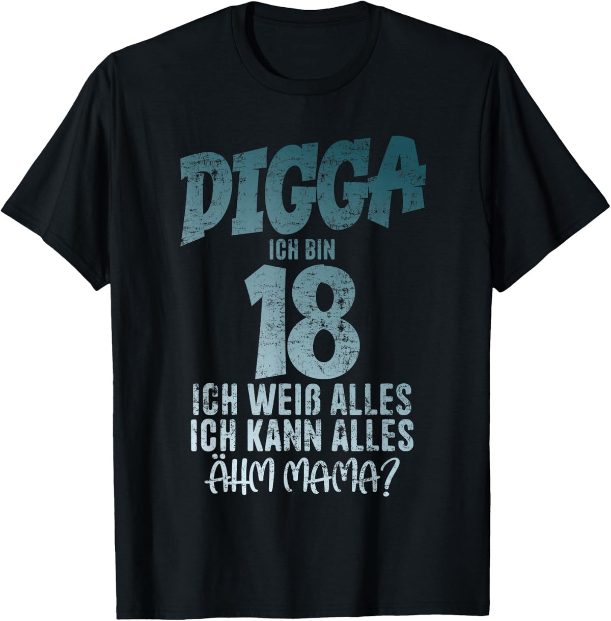 Digga 18 Ich Kann Alles ?hm Mama? Boy 18th Birthday , black T-Shirt