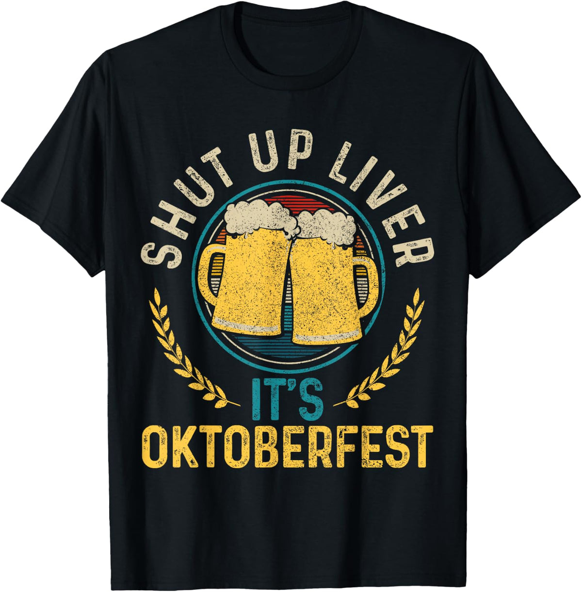 Shut Up Liver It's Oktoberfest German Bavarian Funny Gift T-Shirt