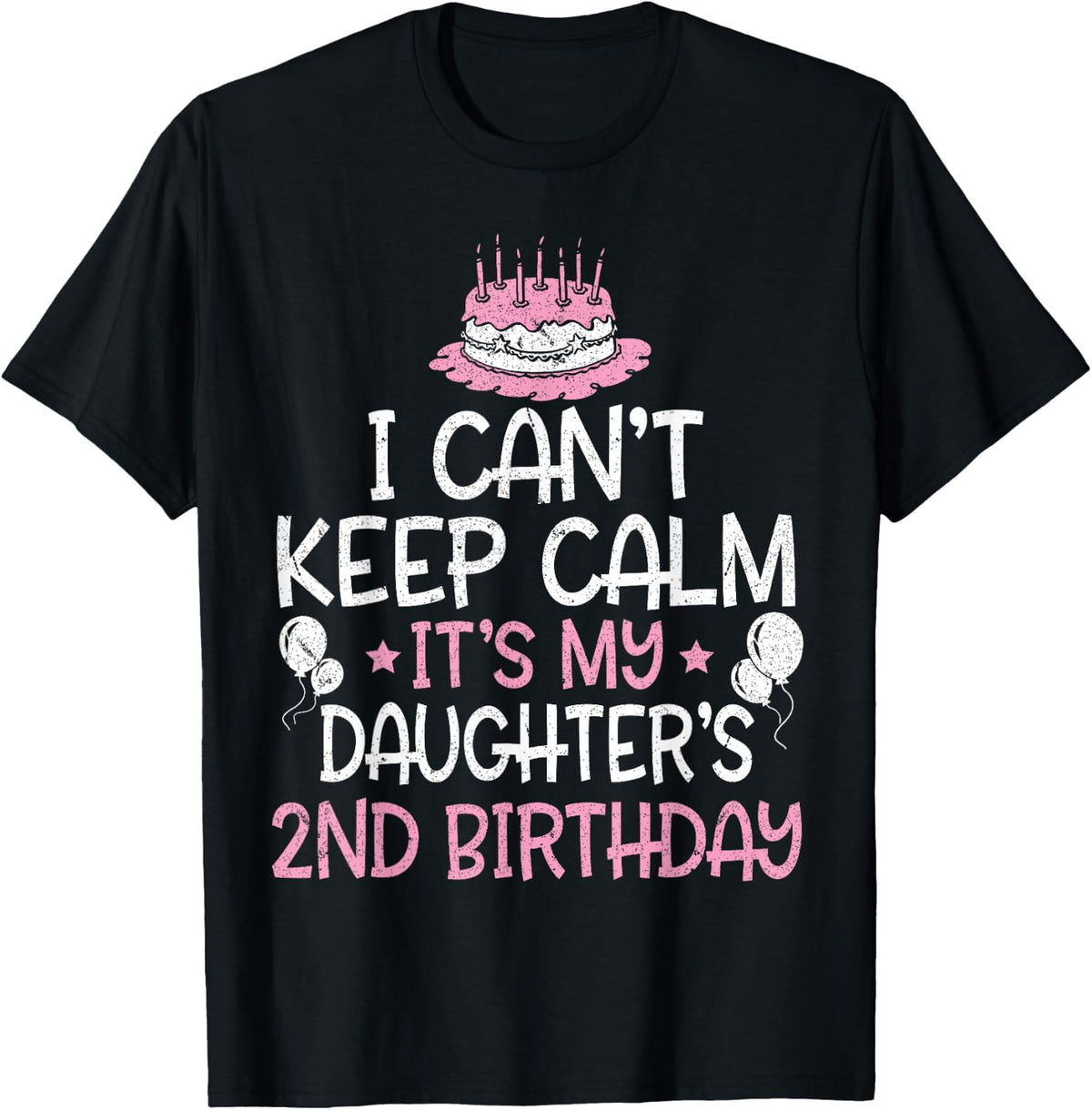I Can't Keep Calm It's My Daughter's 2nd Birthday 2 Years T-Shirt