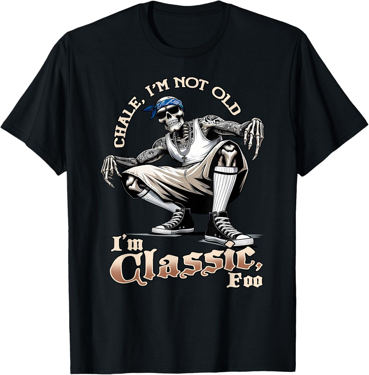 CHALE IM NOT OLD IM CLASSIC FOO Skeleton Cholo Chicano , Black, S T-Shirt