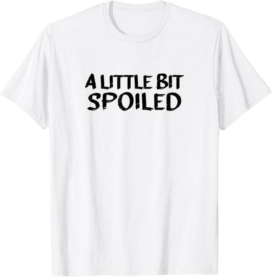 A LITTLE BIT SPOILED, Cute Black Text T-Shirt