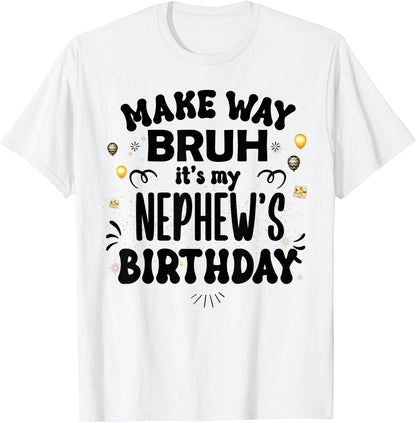 Make Way Bruh It's My Nephew's Birthday T-Shirt