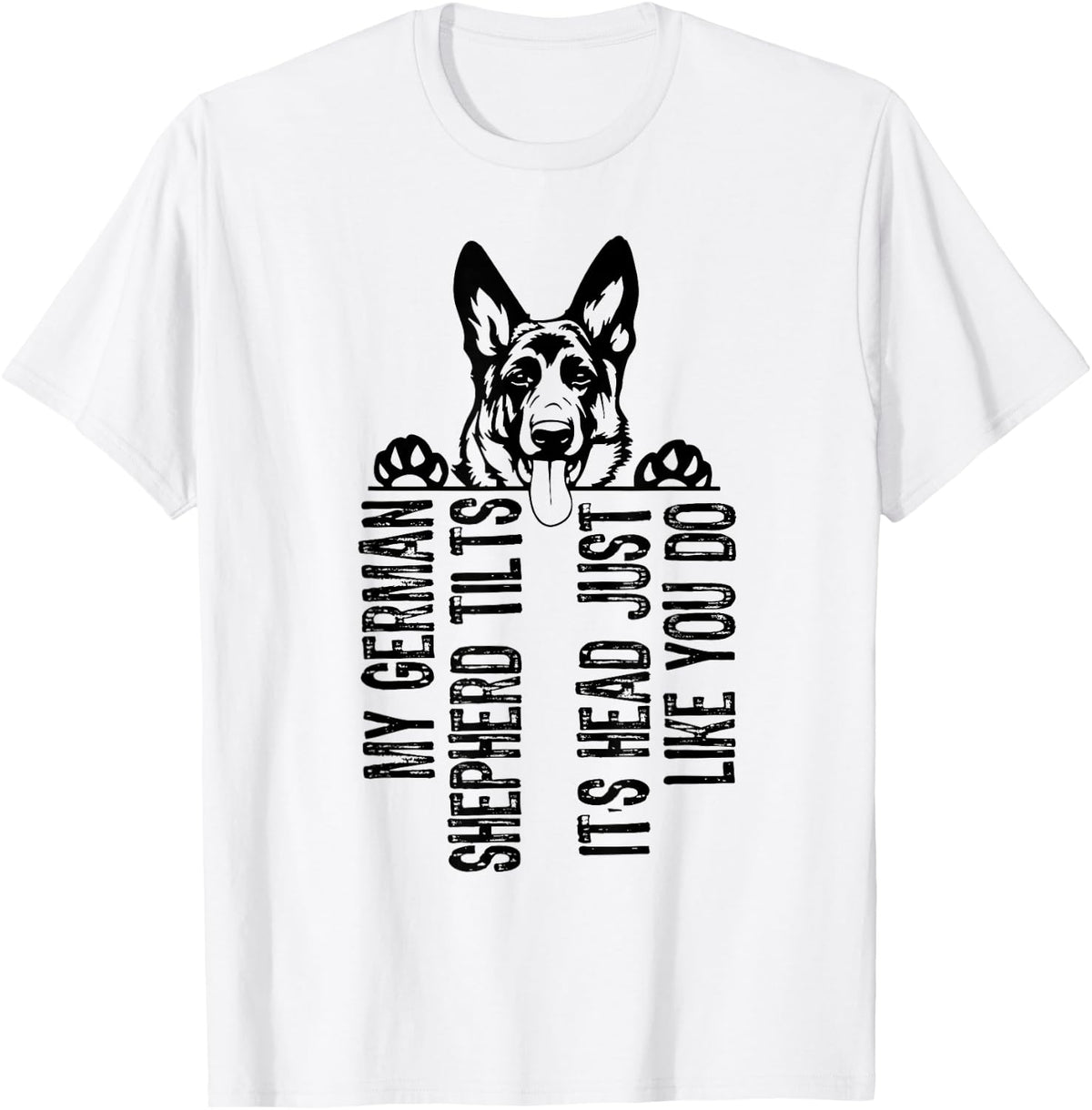 My German Shepherd Tilts Its Head Just Like You Do T-Shirt