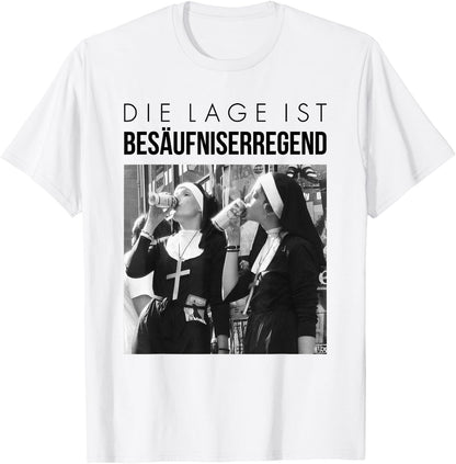 Fun with German Text Die Lage ist bes?ufniserregend. Nuns Drinking Beer, White T-Shirt