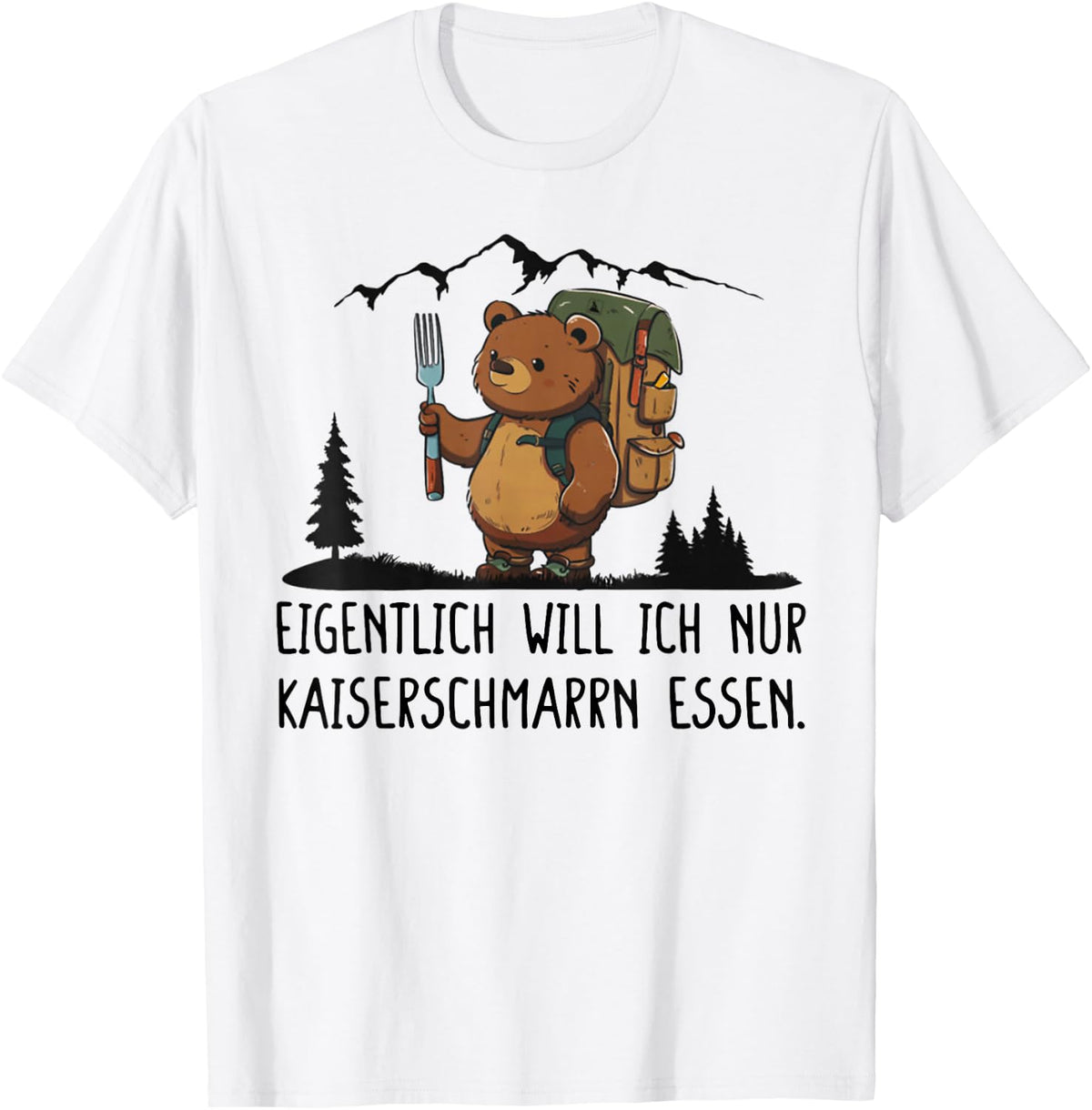 with German Text Eigentlich Will Ich Nur Kaiserschmarrn Essen, White T-Shirt