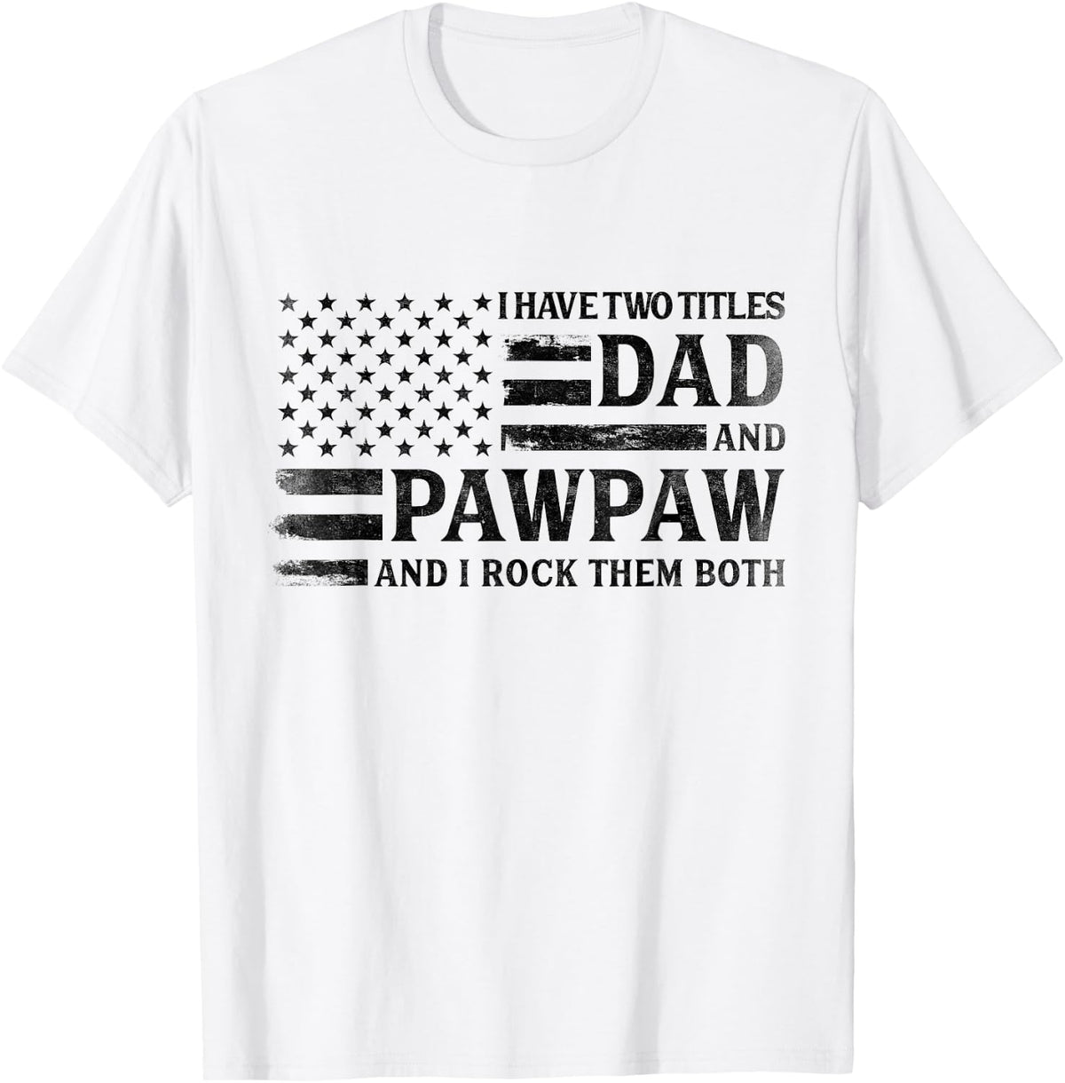 I Have Two Titles Dad & Pawpaw Black USA Flag Fathe Grandpa T-Shirt