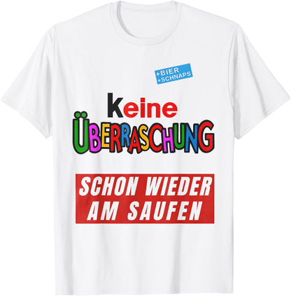 with German Text Keine ¨¹berraschschon wieder besoffen, White T-Shirt