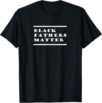 Black Fathers Matter, Black Dads, Black Stepdads, Melanin T-Shirt
