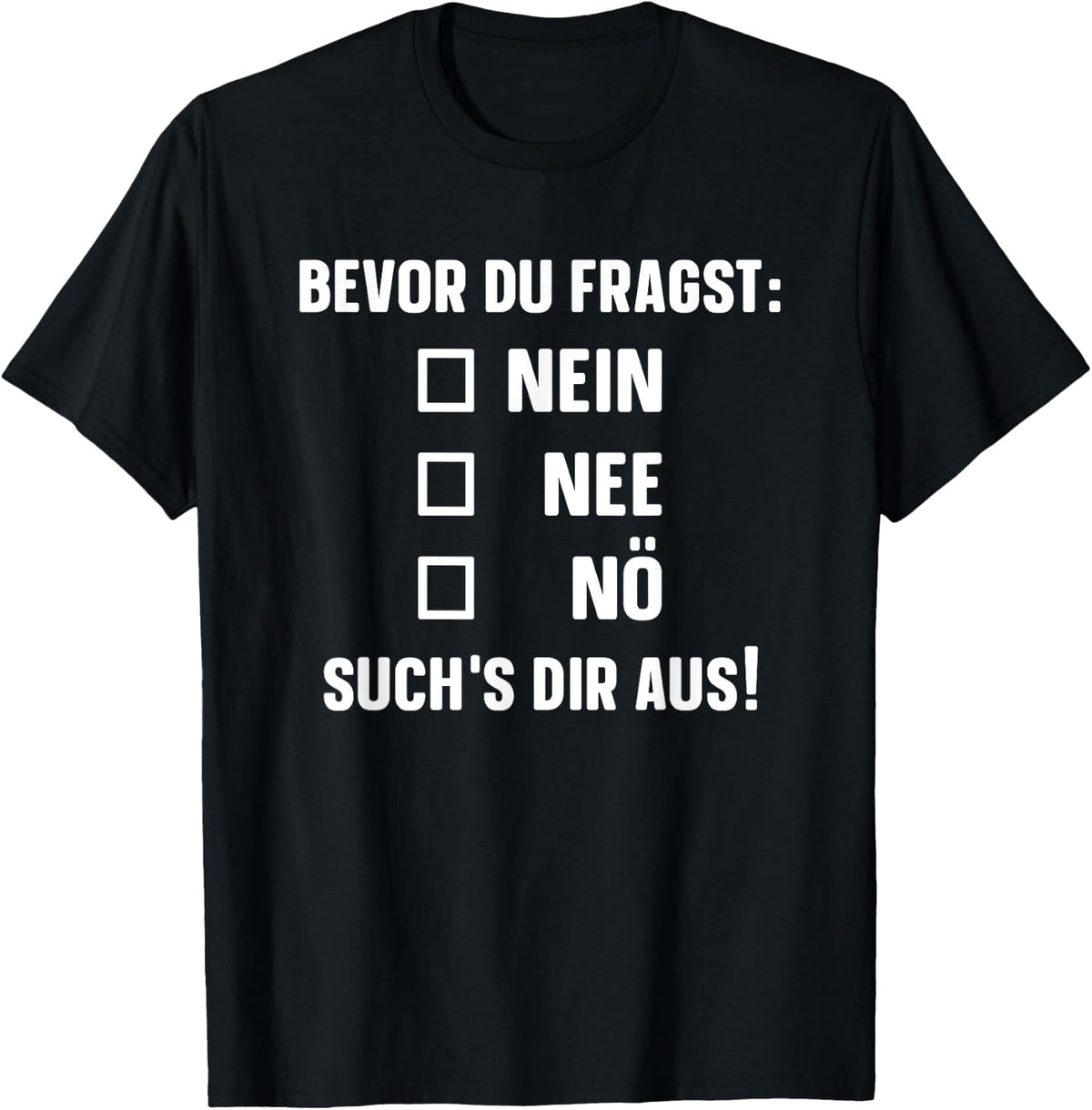 with German Text Bevor du fragst: Nein Nee N? [German Language], black T-Shirt