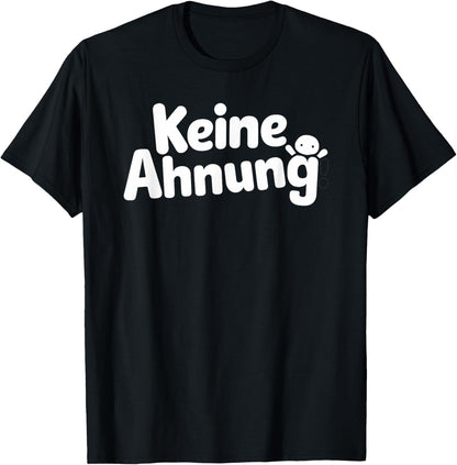 with German Text Keine AHNUNG, black T-Shirt