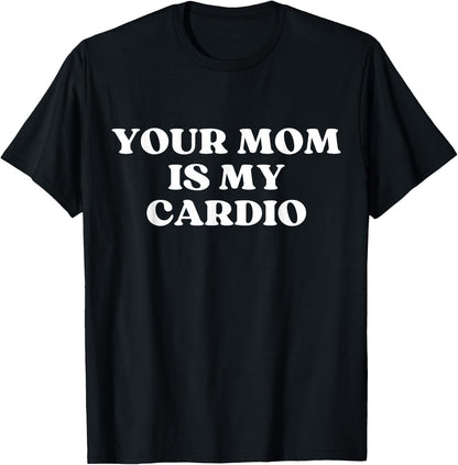 Your Mom Is My Cardio Hot Mom I Love Milf Funny Y2k , black T-Shirt