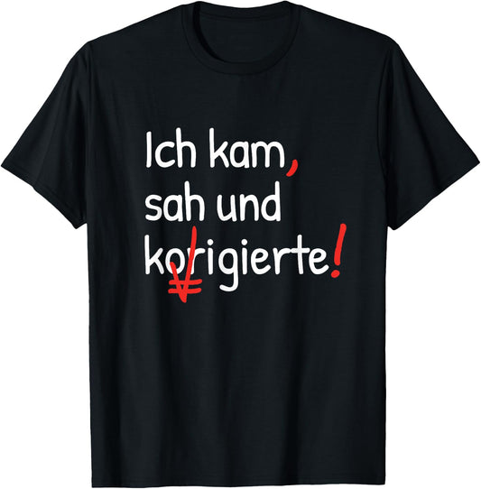 with German Text Ich kam sah und korrigierte Lehrerin [German Language], black T-Shirt