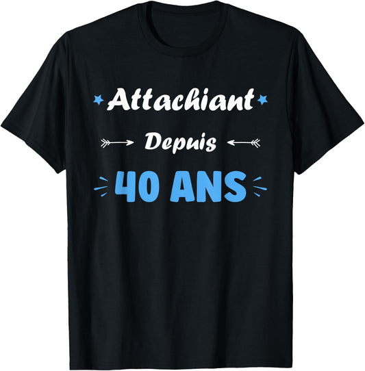 Attachiant for 40 years Man Humor Birthday 40 years , Black, S T-Shirt