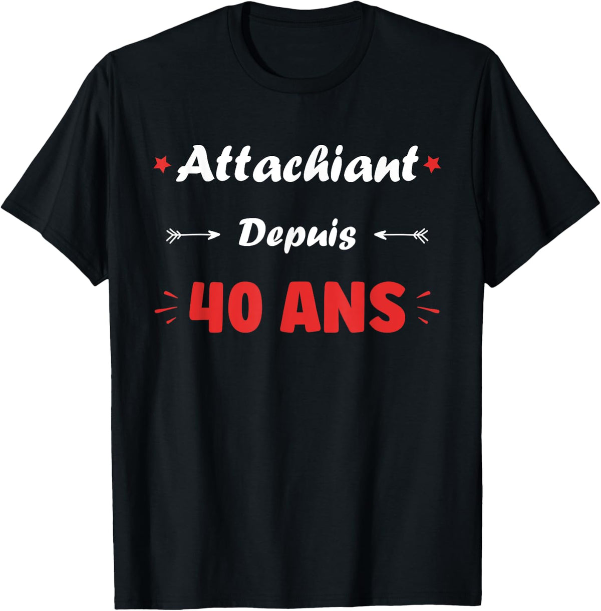 Attachiant for 40 years Man Humor Birthday 40 years , Black, S T-Shirt