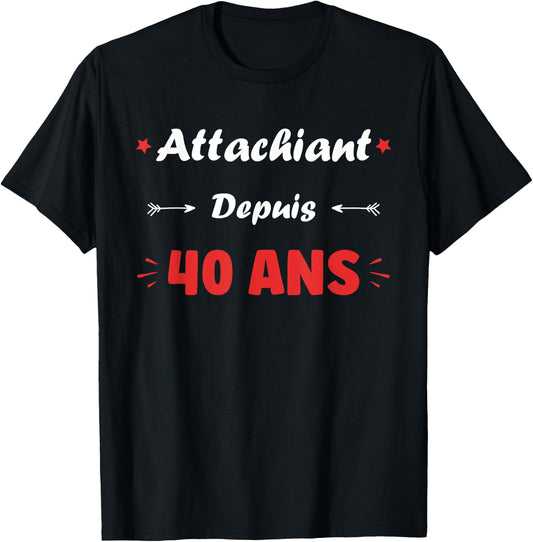 Attachiant for 40 years Man Humor Birthday 40 years , Black, S T-Shirt