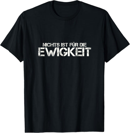 with German Text Nichts ist f¨¹r die Ewigkeit, black T-Shirt