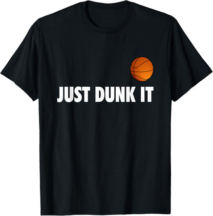 Just Dunk It Basketball Design for a Basketball Fan , black T-Shirt