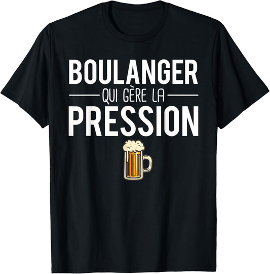 Beer Humor Baker Who Manages Pressure , Black, S T-Shirt