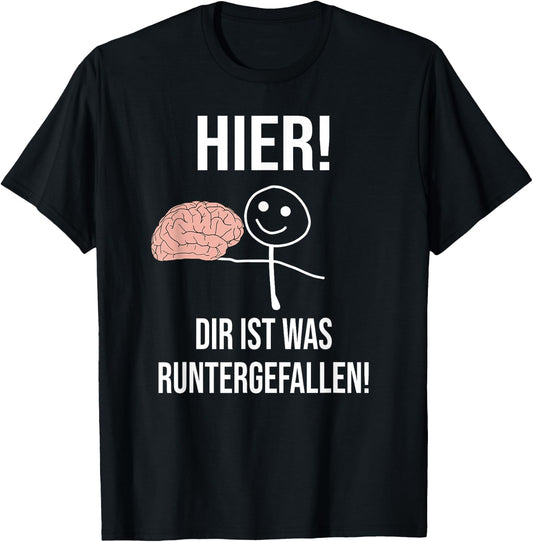 "Hier ist was runtergefallen!" Funny , black T-Shirt