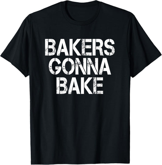 Bakers Gonna Bake Funny Baking T-Shirt