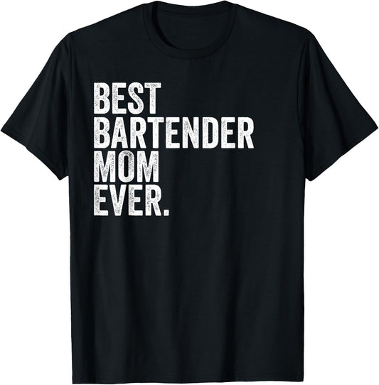 Best Bartender Mom Ever Greatest Mothers Momma T-Shirt