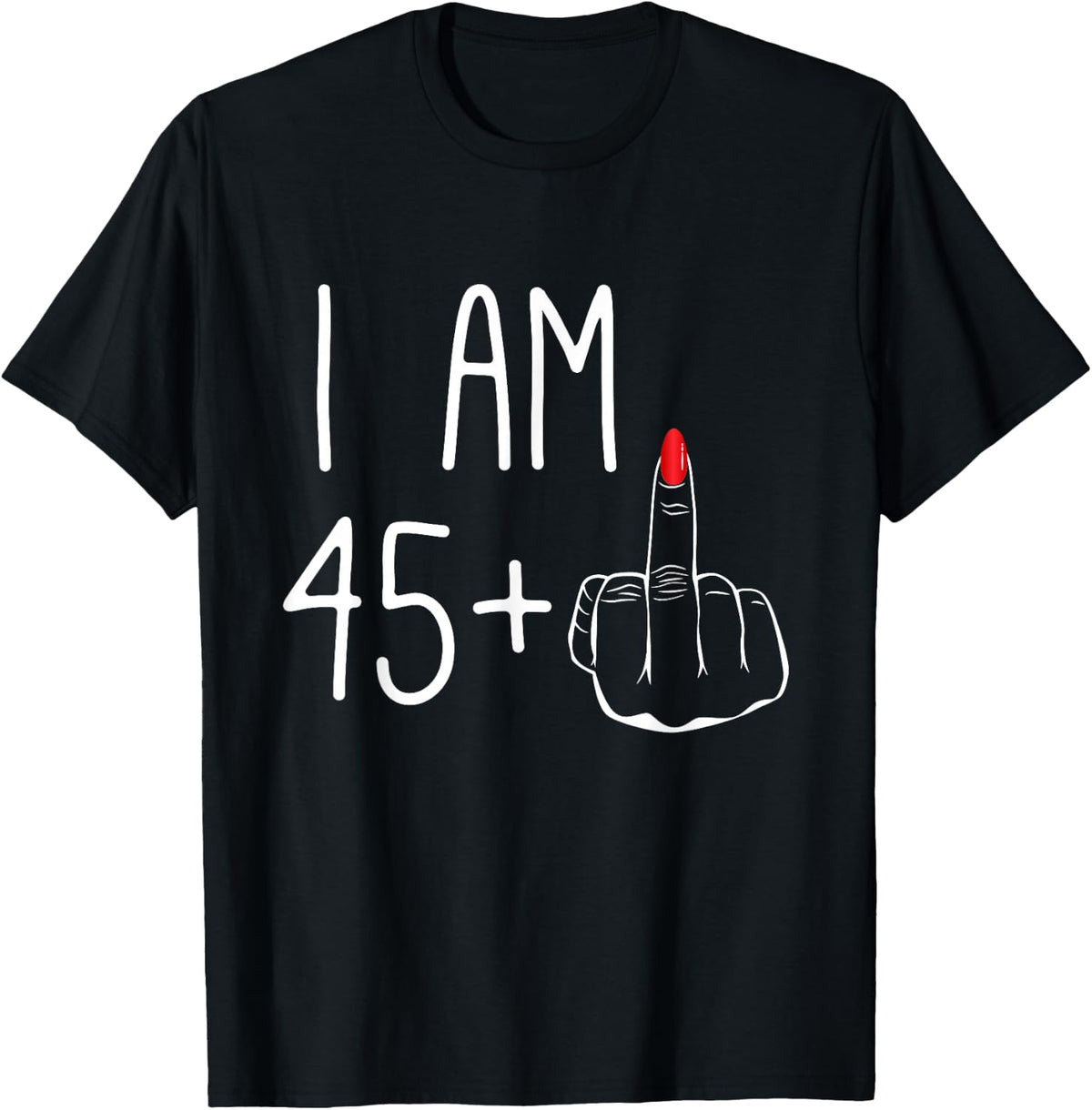FCK: I Am 45 Plus 1 Middle Finger Women's 46th Birthday , Black, S T-Shirt