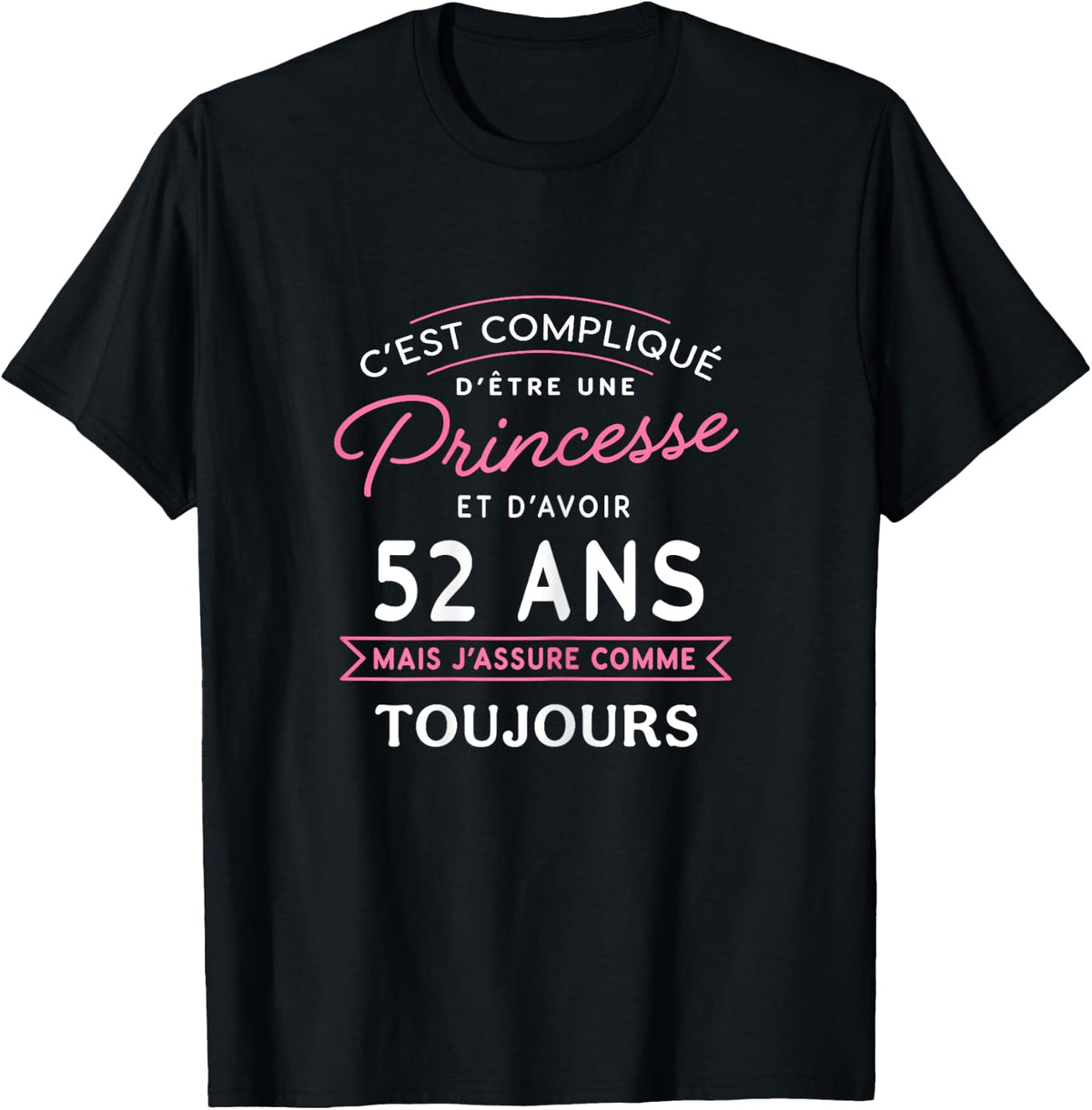 Princesse 52 ANS J'assure cadeau anniversaire femme 52 ans , Black, Female X-Small T-Shirt